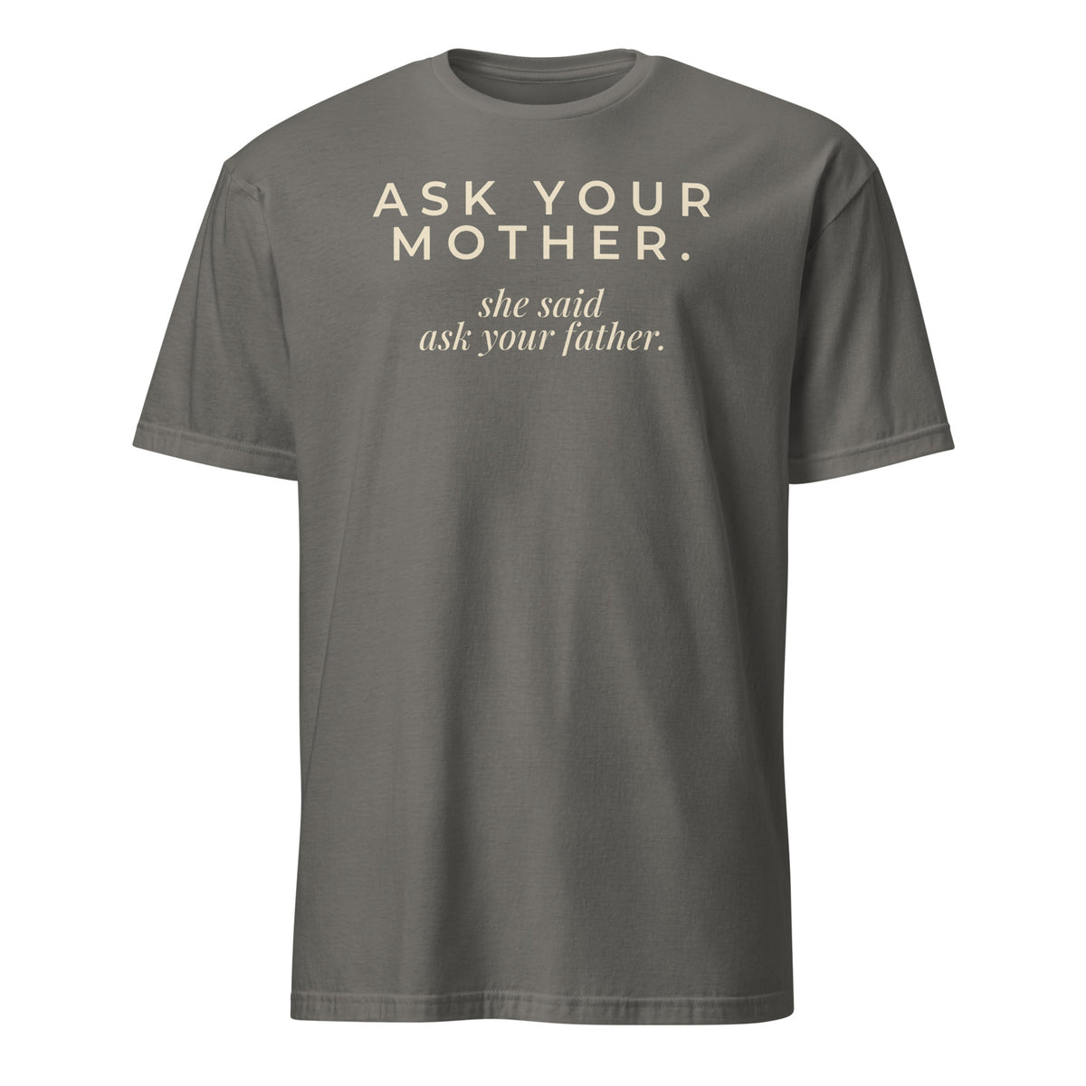 Ask Your Mother tee in Charcoal, front print