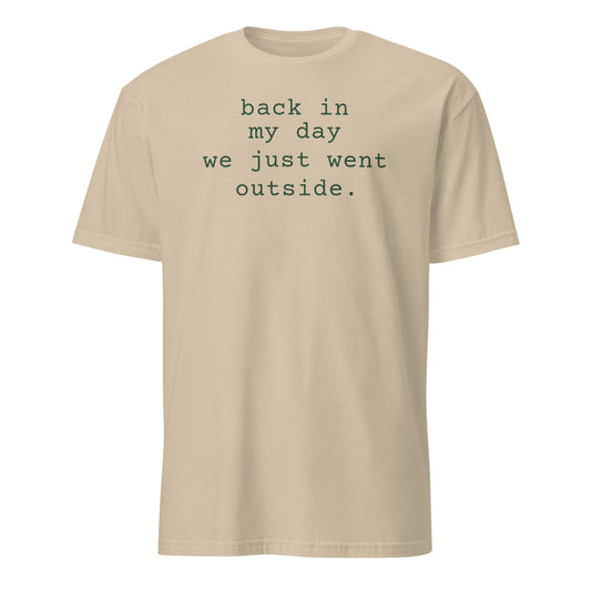 Back in My Day We Just Went Outside tee in Sand, front print