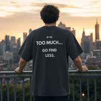 If I'm Too Much… Go Find Less — Φαρδύ T-Shirt