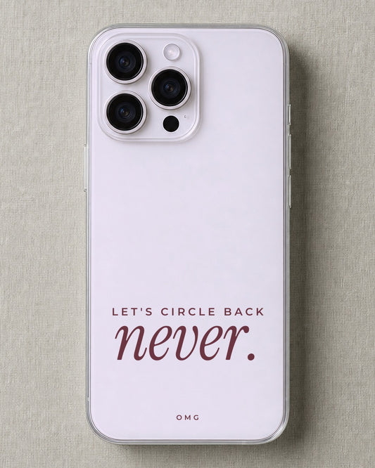 lets-circle-back-never phone case