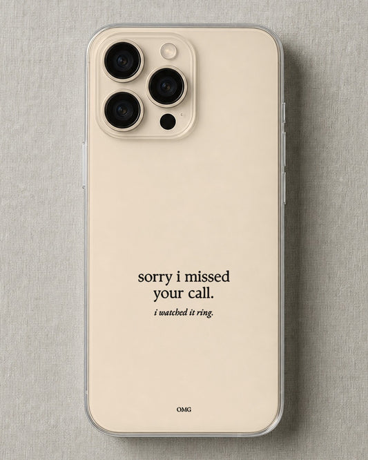 Clear iPhone case printed “Sorry I missed your call, I watched it ring” in black lettering